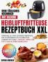 Heißluftfritteuse Rezeptbuch XXL