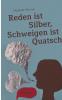 Reden ist Silber Schweigen ist Quatsch