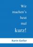 Wir machen's heut mal kurz!