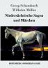 Niedersächsische Sagen und Märchen: Aus dem Munde des Volkes gesammelt und mit Anmerkungen und Abhandlungen herausgegeben (German Edition)
