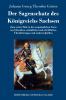 Der Sagenschatz des Königreichs Sachsen: Zum ersten Male in der ursprünglichen Form aus Chroniken, mündlichen und schriftlichen Überlieferungen und anderen Quellen (German Edition)