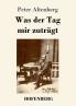 Was der Tag mir zutr��gt