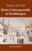 Kleine Lebensgemälde in Erzählungen: Zarte Einblicke in das tägliche Leben durch Erzählungen von Julius von Voss (German Edition)