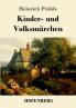 Kinder- und Volksmärchen: 81 Geschichten in einem Buch: Gesammelt auf dem Oberharze im Volke und aus benachbarten niedersächsischen Orten (TREDITION CLASSICS) (German Edition)