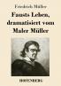 Fausts Leben, dramatisiert vom Maler Müller (German Edition)