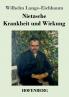 Nietzsche - Krankheit und Wirkung