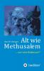 Alt wie Methusalem
