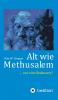 Alt wie Methusalem