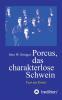 Porcus das charakterlose Schwein