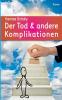 Der Tod & andere Komplikationen