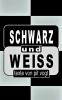 Schwarz und Weiss