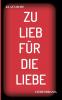 ZU LIEB FÜR DIE LIEBE