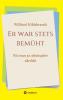 Er war stets bemüht