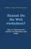 Kannst Du die Welt verändern?