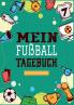 Das Fu��balltagebuch zum Eintragen - Ein Tagebuch f��r echte Fu��ball Fans - Fu��ball Tagebuch f��r Spiele Ergebnisse Ziele und Erfolge