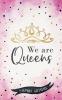 We are Queens