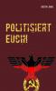 Politisiert Euch!