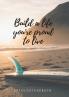 Build a life you're proud to live