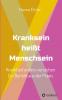 Kranksein heißt Menschsein