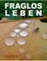 Fraglos LEBEN