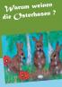 Warum weinen die Osterhasen ?