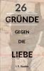 26 Gr��nde gegen die Liebe