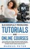 Successfully Producing Tutorials and Online Courses