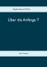 Über die Anfänge 7