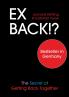 Ex Back!? The Secret of Getting Back Together