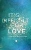 It´s difficult for Love