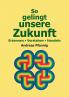 So gelingt unsere Zukunft