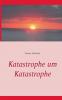 Katastrophe um Katastrophe