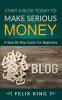 Start a Blog Today to Make Serious Money