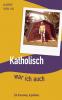 Katholisch war ich auch