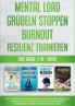 Mental Load | Grübeln stoppen | Burnout | Resilienz trainieren