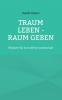 Traum leben - Raum geben