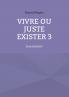 Vivre ou juste exister 3