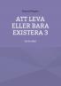 Att leva eller bara existera 3