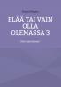 Elää tai vain olla olemassa 3