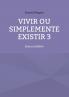 Vivir ou simplemente existir 3