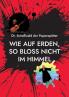 Wie auf Erden so bloss nicht im Himmel
