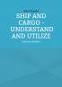 Ship and Cargo - Understand and Utilize