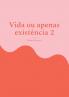 Vida ou apenas existência 2