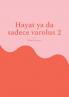 Hayat ya da sadece varolus 2