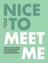Nice to meet me
