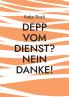Depp vom Dienst? Nein Danke!