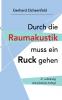 Durch die Raumakustik muss ein Ruck gehen