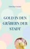 Gold in den Gräbern der Stadt