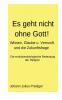 Es geht nicht ohne Gott!