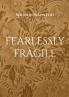fearlessly fragile